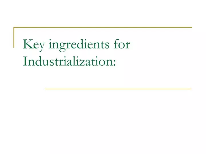 key ingredients for industrialization