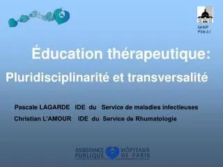 Éducation thérapeutique: Pluridisciplinarité et transversalité Pascale LAGARDE IDE du Service de maladies infectie