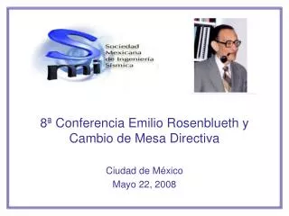 8ª Conferencia Emilio Rosenblueth y Cambio de Mesa Directiva