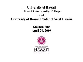 University of Hawaii Hawaii Community College and University of Hawaii Center at West Hawaii Stocktaking April 29, 2008