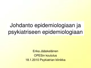 Johdanto epidemiologiaan ja psykiatriseen epidemiologiaan