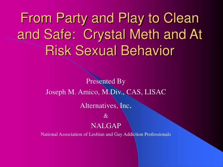 from party and play to clean and safe crystal meth and at risk sexual behavior