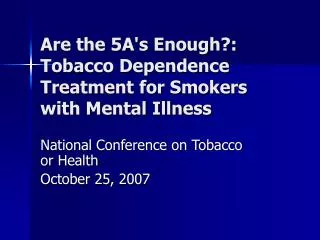 Are the 5A's Enough?: Tobacco Dependence Treatment for Smokers with Mental Illness