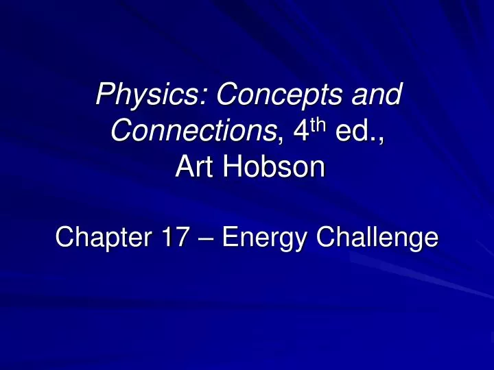 physics concepts and connections 4 th ed art hobson chapter 17 energy challenge