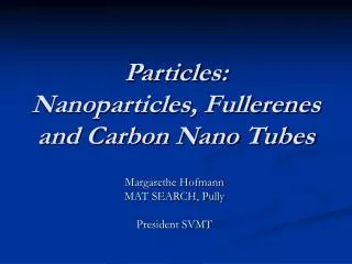 Particles: Nanoparticles, Fullerenes and Carbon Nano Tubes