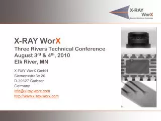 X-RAY Wor X Three Rivers Technical Conference August 3 rd &amp; 4 th , 2010 Elk River, MN