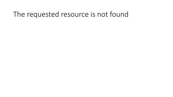 the requested resource is not found