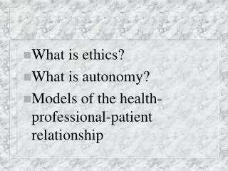 What is ethics? What is autonomy? Models of the health-professional-patient relationship
