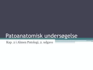 patoanatomisk unders gelse