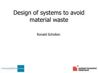 Design of systems to avoid material waste