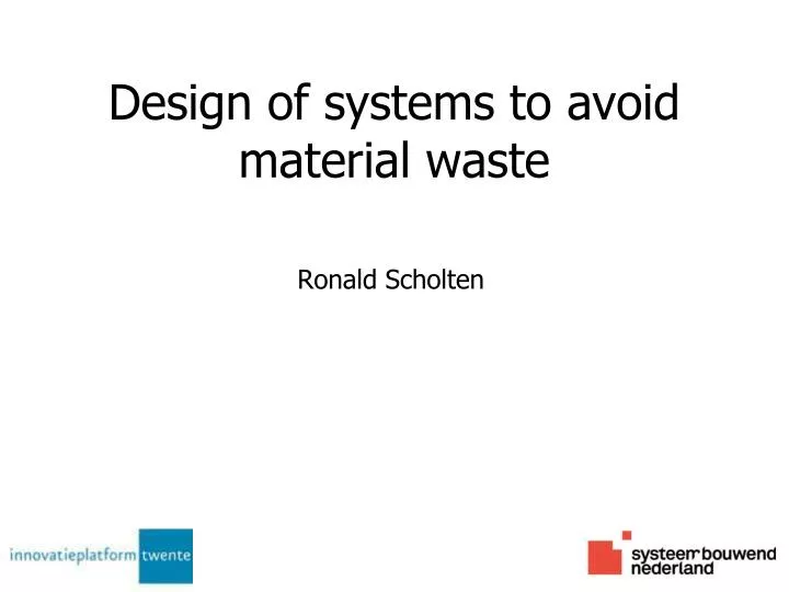 design of systems to avoid material waste