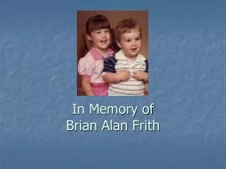 In Memory of Brian Alan Frith