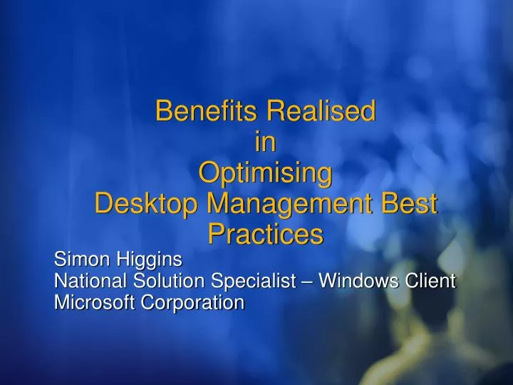benefits realised in optimising desktop management best practices