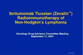 Ibritumomab Tiuxetan (Zevalin ™ ) Radioimmunotherapy of Non-Hodgkin’s Lymphoma