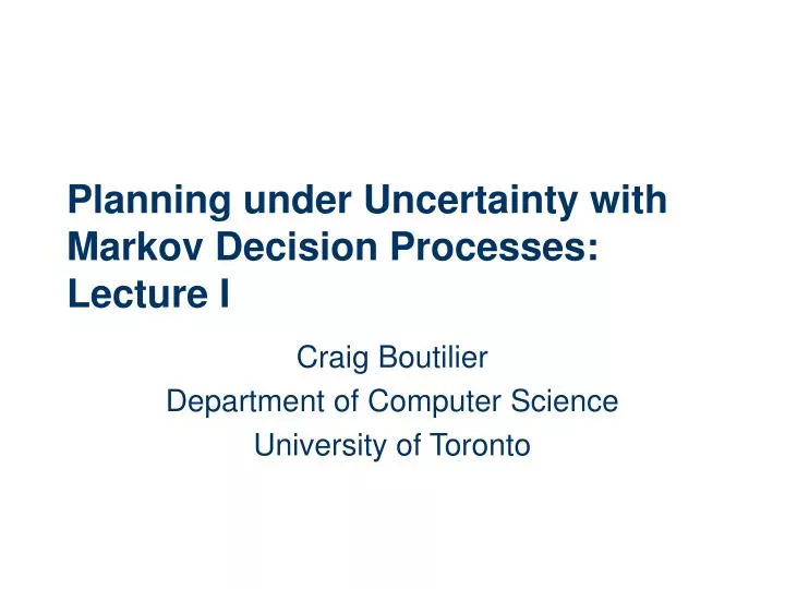 planning under uncertainty with markov decision processes lecture i