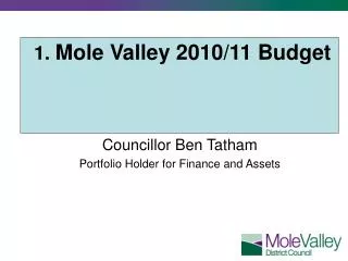 1. Mole Valley 2010/11 Budget Councillor Ben Tatham Portfolio Holder for Finance and Assets