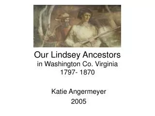 Our Lindsey Ancestors in Washington Co. Virginia 1797- 1870