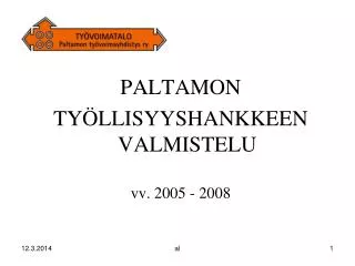 PALTAMON TYÖLLISYYSHANKKEEN VALMISTELU vv. 2005 - 2008