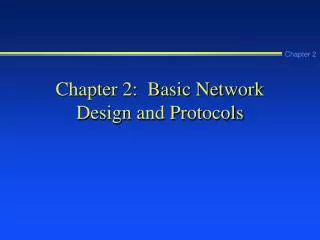 Chapter 2: Basic Network Design and Protocols