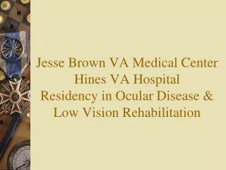 Jesse Brown VA Medical Center Hines VA Hospital Residency in Ocular Disease &amp; Low Vision Rehabilitation