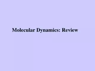 Molecular Dynamics: Review