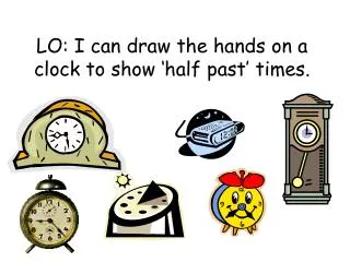 lo i can draw the hands on a clock to show half past times