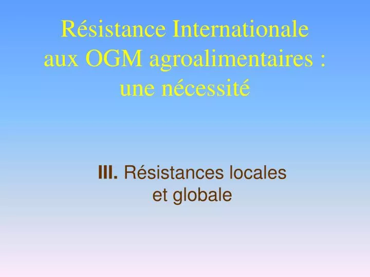 r sistance internationale aux ogm agroalimentaires une n cessit