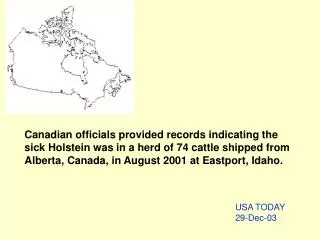 Canadian officials provided records indicating the sick Holstein was in a herd of 74 cattle shipped from Alberta, Canada