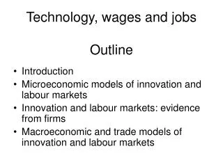 Technology, wages and jobs Outline