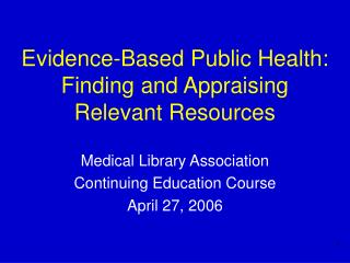 Evidence-Based Public Health: Finding and Appraising Relevant Resources