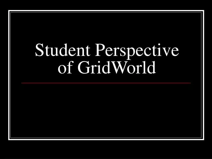 student perspective of gridworld
