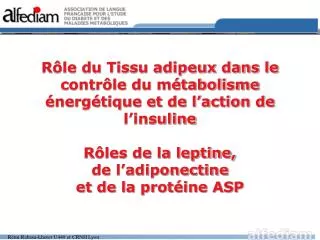 Rôle du Tissu adipeux dans le contrôle du métabolisme énergétique et de l’action de l’insuline Rôles de la leptine, de