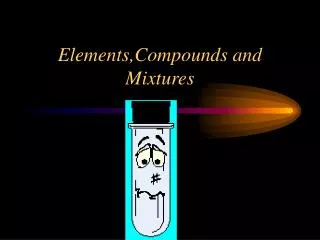 Elements,Compounds and Mixtures