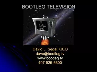 David L. Segal, CEO dave@bootleg bootleg 407-929-6600