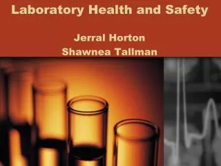 Laboratory Health and Safety Jerral Horton Shawnea Tallman
