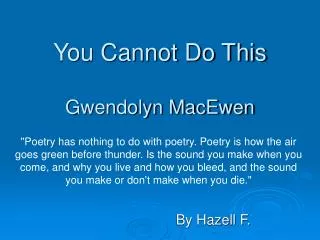 You Cannot Do This Gwendolyn MacEwen
