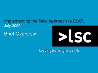 Implementing the New Approach to ESOL July 2009 Brief Overview