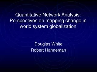 Quantitative Network Analysis: Perspectives on mapping change in world system globalization