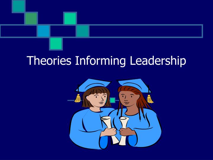 theories informing leadership