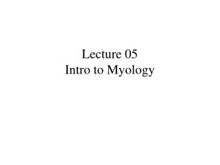 Lecture 05 Intro to Myology