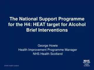 The National Support Programme for the H4: HEAT target for Alcohol Brief Interventions