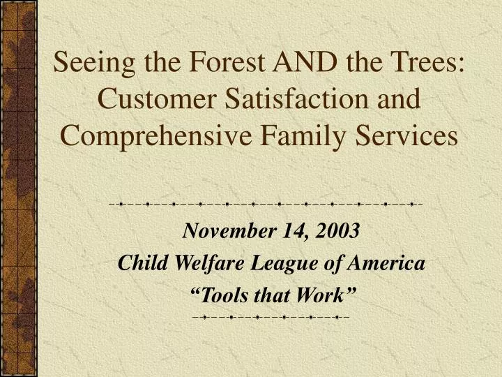 seeing the forest and the trees customer satisfaction and comprehensive family services