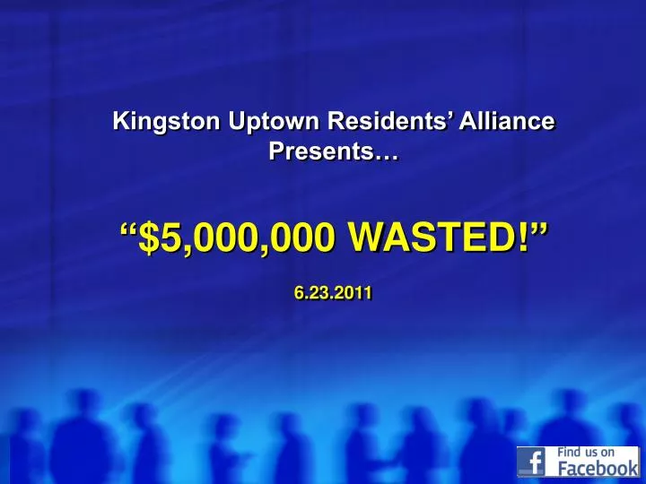 kingston uptown residents alliance presents 5 000 000 wasted 6 23 2011