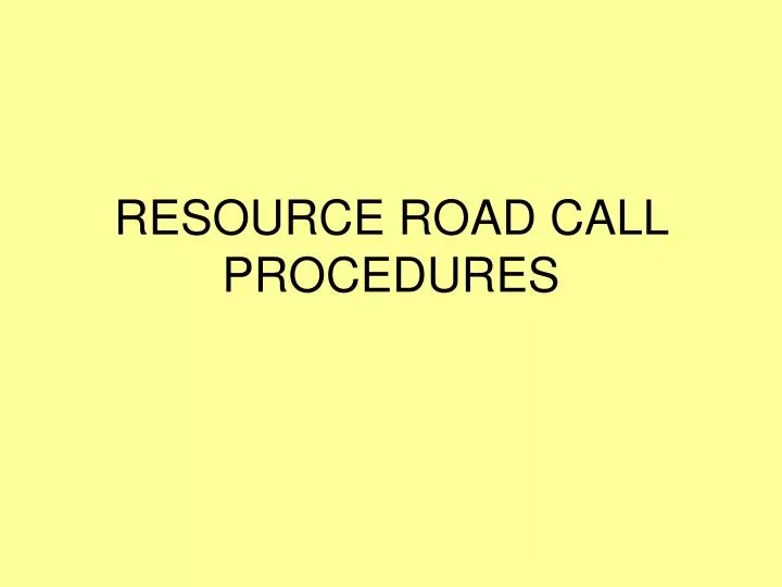 resource road call procedures