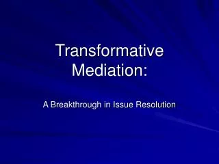 Transformative Mediation: A Breakthrough in Issue Resolution