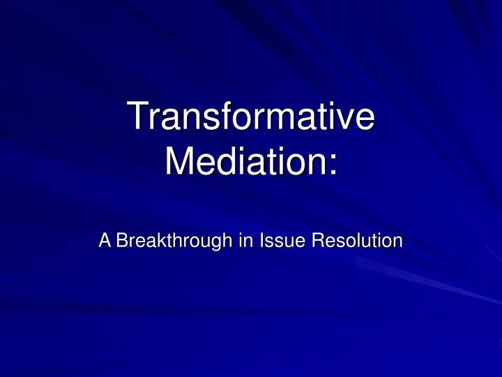 transformative mediation a breakthrough in issue resolution