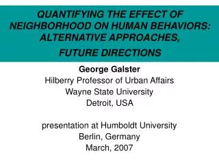 QUANTIFYING THE EFFECT OF NEIGHBORHOOD ON HUMAN BEHAVIORS: ALTERNATIVE APPROACHES, FUTURE DIRECTIONS