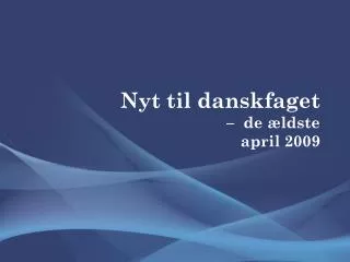 Nyt til danskfaget – de ældste april 2009