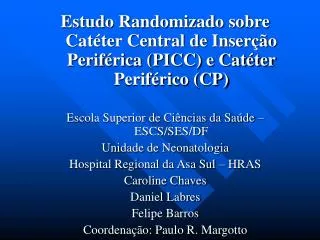 Estudo Randomizado sobre Catéter Central de Inserção Periférica (PICC) e Catéter Periférico (CP) Escola Superior de Ciên