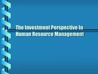 The Investment Perspective In Human Resource Management